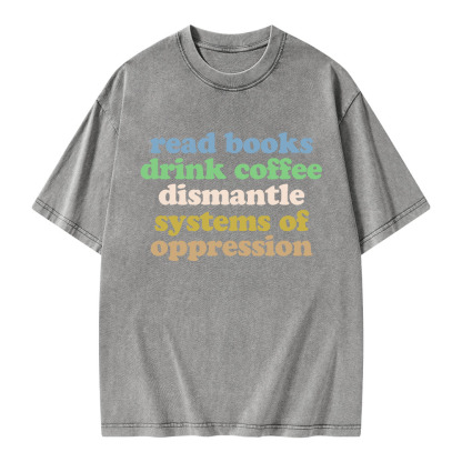 Pagewings Read Books Drink Coffee Dismantle Systems Unisex Washed T-shirt