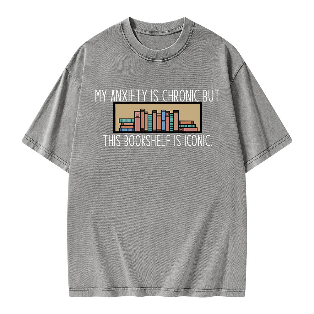 Pagewings My Anxiety Is Chronic But This Bookshelf Is Iconic Unisex Washed T-shirt