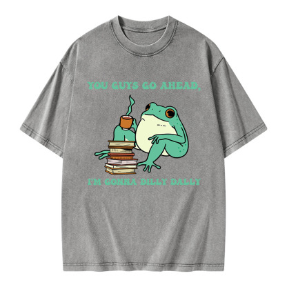 Pagewings You Guys Go Ahead I'm Gonna Dilly Dally Unisex Washed T-shirt