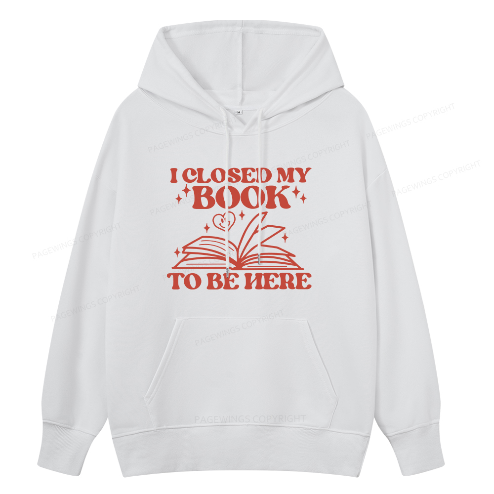 Pagewings I Closed My Book To Be Here Unisex Classic Hoodie