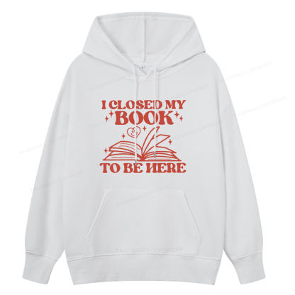 Pagewings I Closed My Book To Be Here Unisex Classic Hoodie