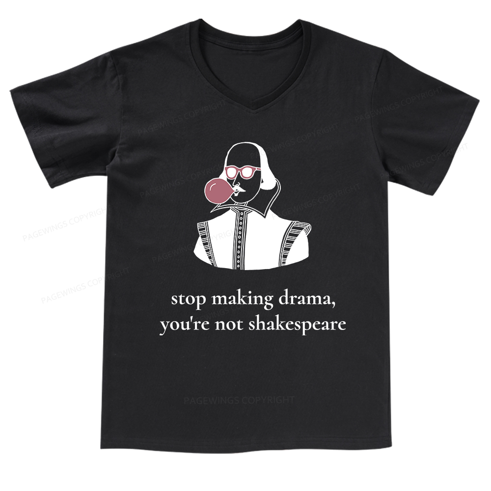 Pagewings Stop Making Drama You're Not Shakespeare Funny V-neck T-shirt