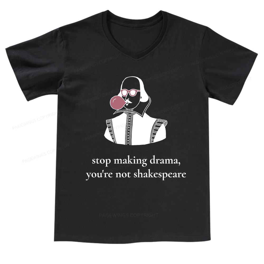 Pagewings Stop Making Drama You're Not Shakespeare Funny V-neck T-shirt