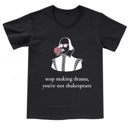 Pagewings Stop Making Drama You're Not Shakespeare Funny V-neck T-shirt