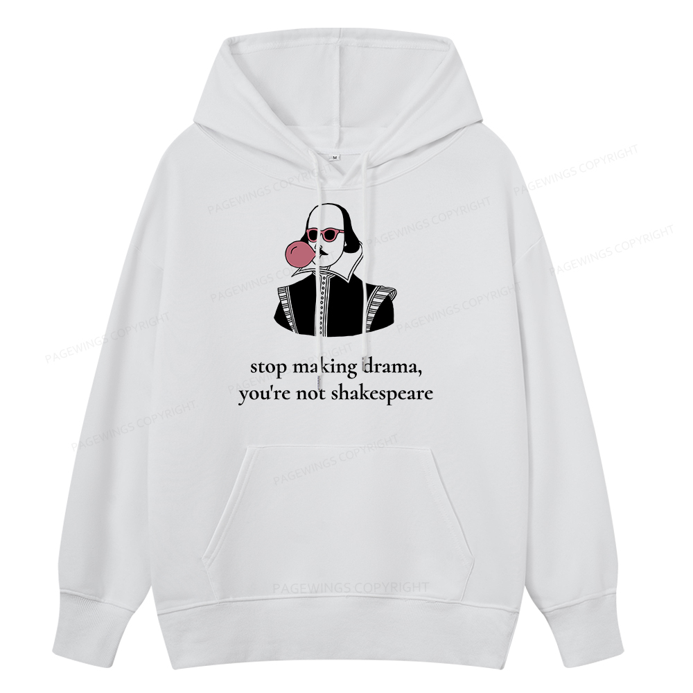 Pagewings Stop Making Drama You're Not Shakespeare Funny Unisex Classic Hoodie