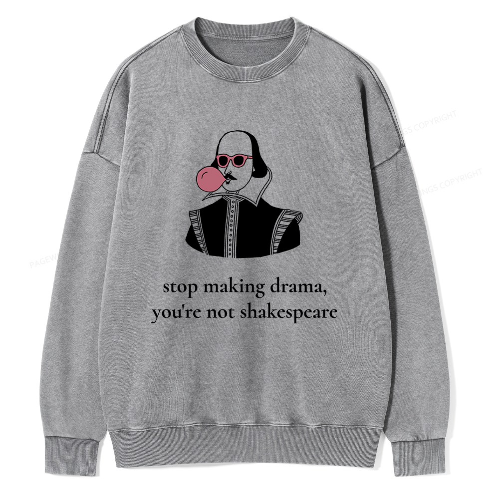 Pagewings Stop Making Drama You're Not Shakespeare Funny Unisex Washed Sweatshirt