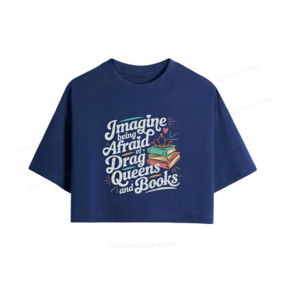 Pagewings Imagine Being Afraid Of Drag Queens And Books Women Crop Tops