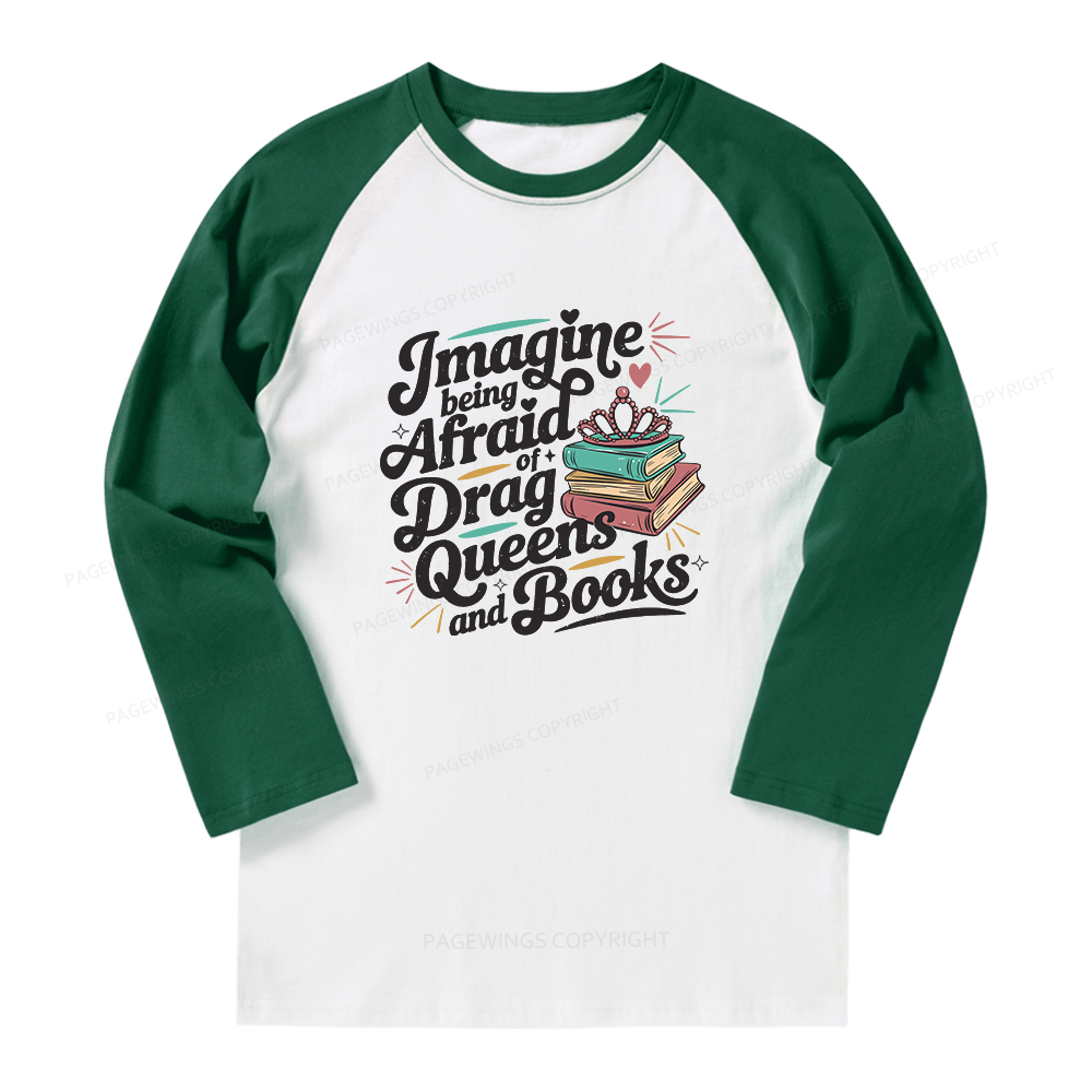 Pagewings Imagine Being Afraid Of Drag Queens And Books Long Sleeve Raglan T-shirt