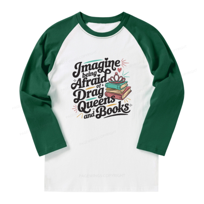 Pagewings Imagine Being Afraid Of Drag Queens And Books Long Sleeve Raglan T-shirt
