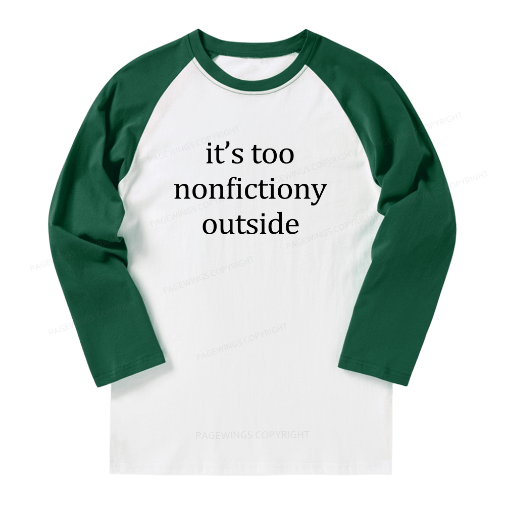 Pagewings It’s Too Nonfictiony Outside Long Sleeve Raglan T-shirt