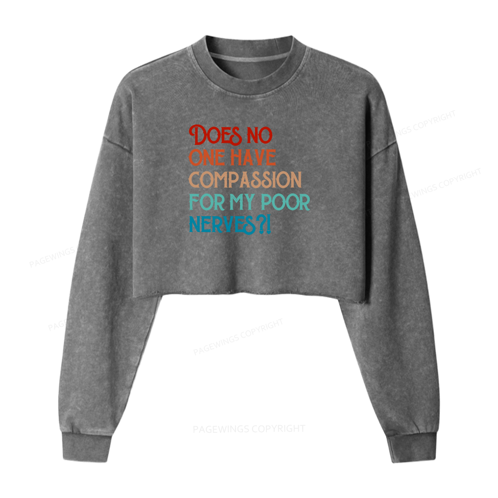Pagewings Does No One Have Compassion For My Poor Nerves Women Washed Crop Sweatshirt