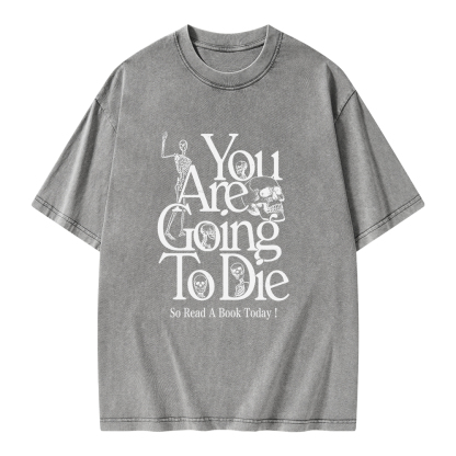 Pagewings You Are Going To Die So Read a Book Today Unisex Washed T-shirt