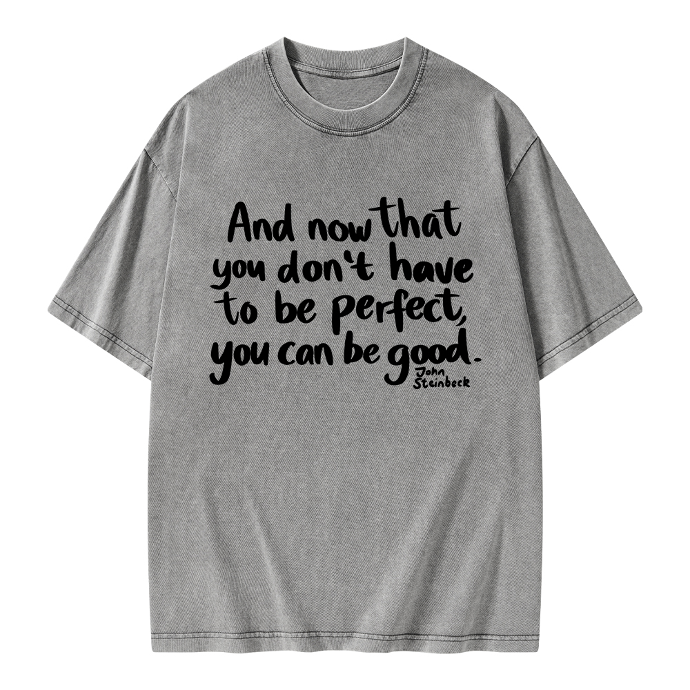 Pagewings That You Don't Have To Be Perfect You Can Be Good Unisex Washed T-shirt