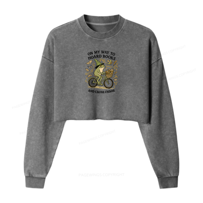 Pagewings On My Way To Hoard Books And Cause Chaos Women Washed Crop Sweatshirt