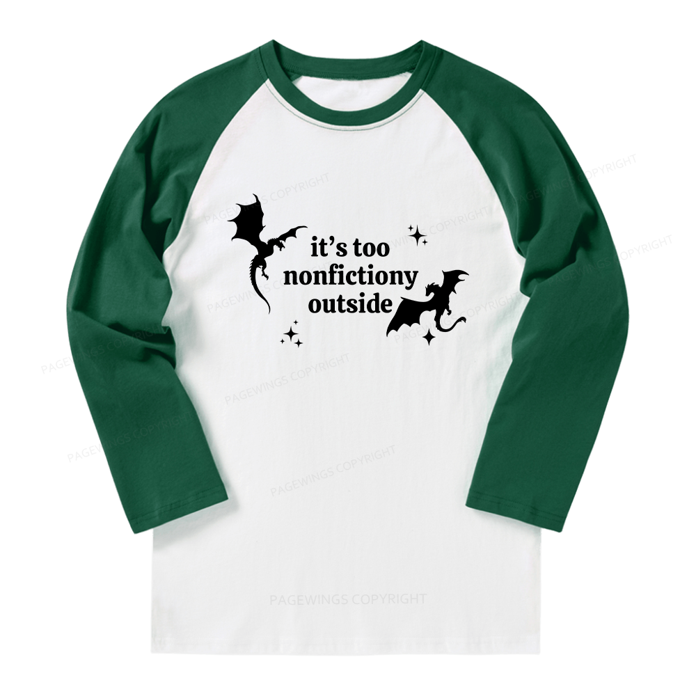 Pagewings It’s Too Nonfictiony Outside Long Sleeve Raglan T-shirt