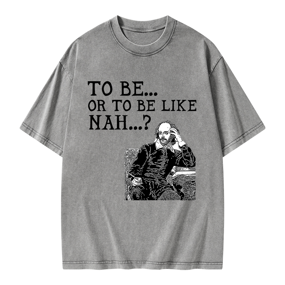 Pagewings To Be or To Be Like Nah Shakespeare Unisex Washed T-shirt