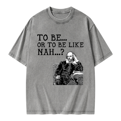 Pagewings To Be or To Be Like Nah Shakespeare Unisex Washed T-shirt