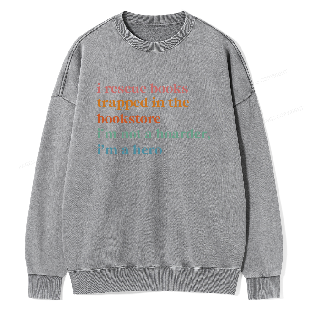 Pagewings I Rescue Books Trapped In The Bookstore I'm Not A Hoarder Unisex Washed Sweatshirt