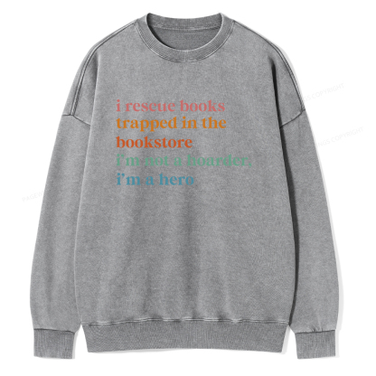 Pagewings I Rescue Books Trapped In The Bookstore I'm Not A Hoarder Unisex Washed Sweatshirt