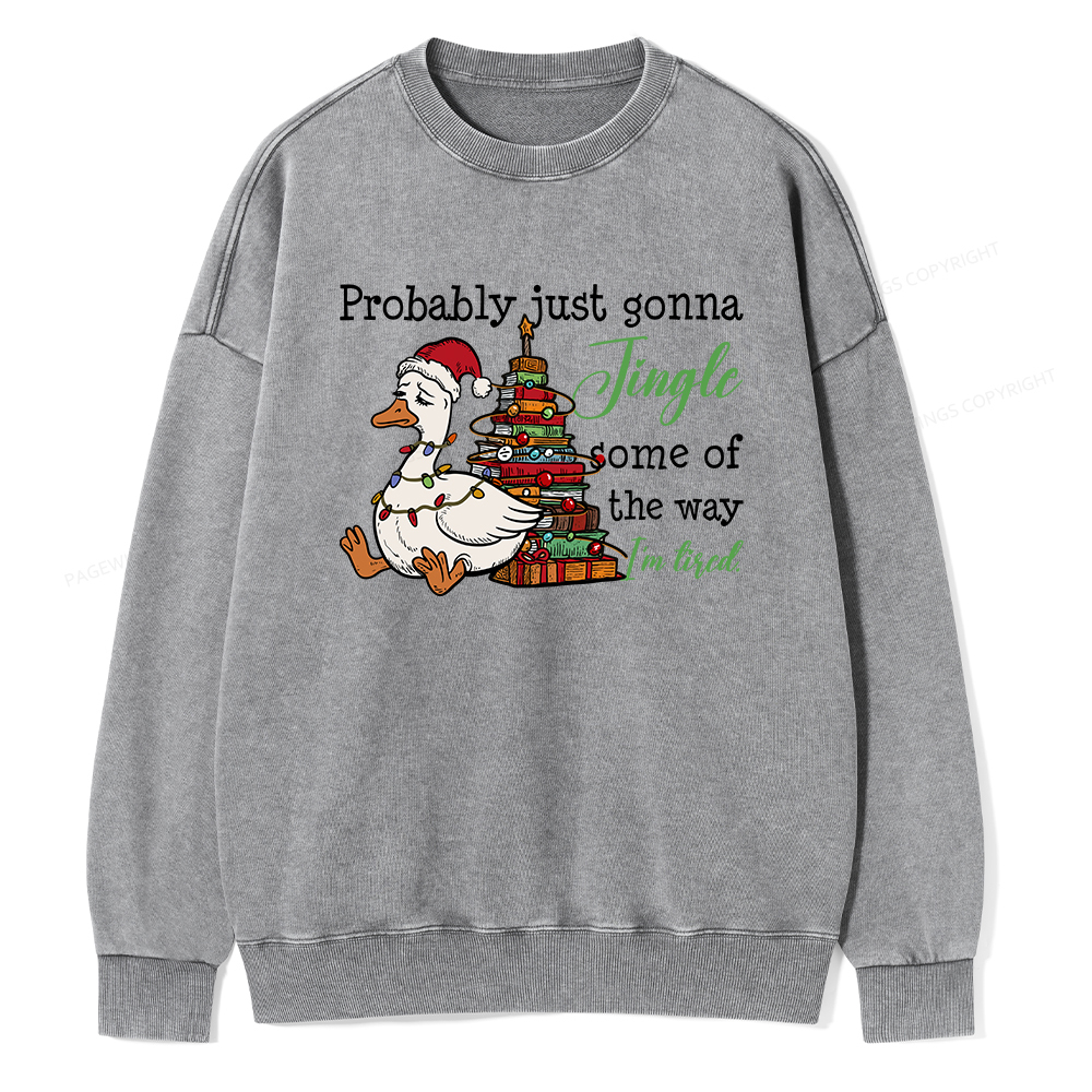 Pagewings Probably Just Gonna Jingle Tired Unisex Washed Sweatshirt