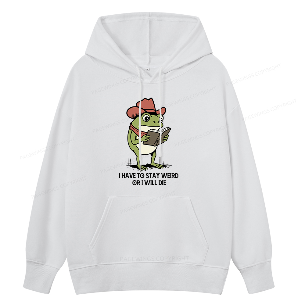Pagewings I Have To Stay Weird  Or I Will Die Unisex Classic Hoodie