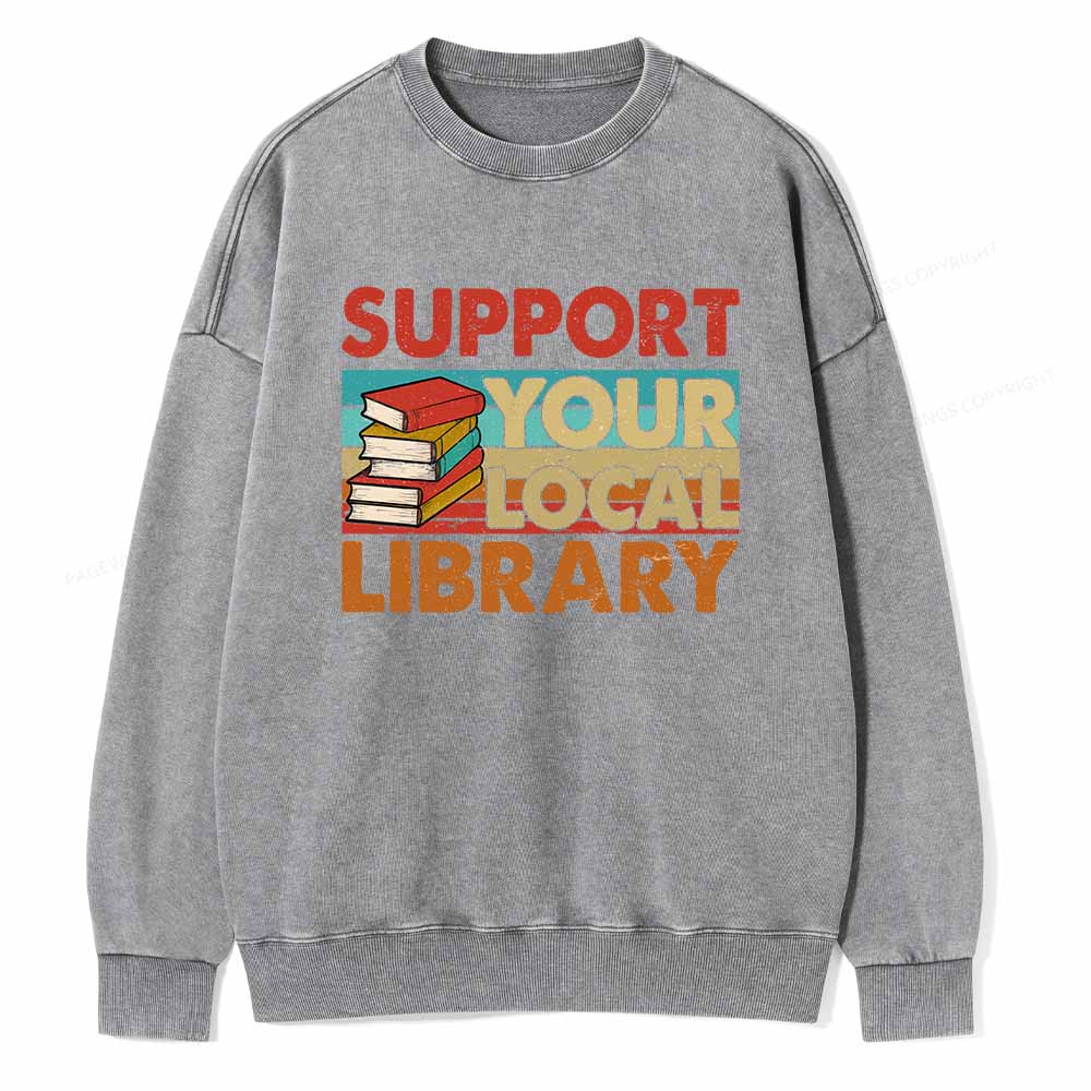 Pagewings Support Your Local Library Book Lover Student Shirt ltsp T-Shirt Unisex Washed Sweatshirt