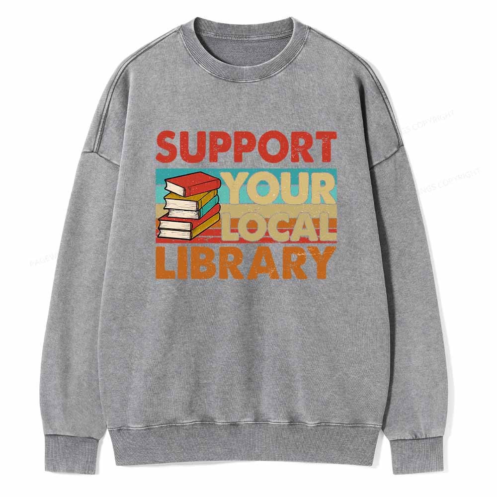 Pagewings Support Your Local Library Book Lover Student Shirt ltsp T-Shirt Unisex Washed Sweatshirt