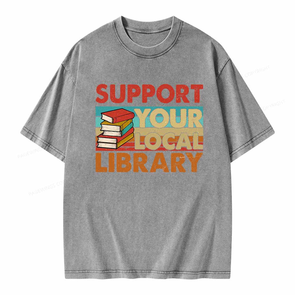Pagewings Support Your Local Library Book Lover Student Shirt ltsp T-Shirt Unisex Washed T-shirt