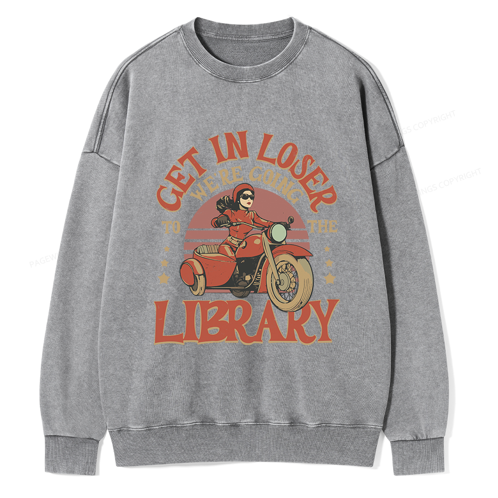 Pagewings Get in Loser We’re Going to the Library Unisex Washed Sweatshirt