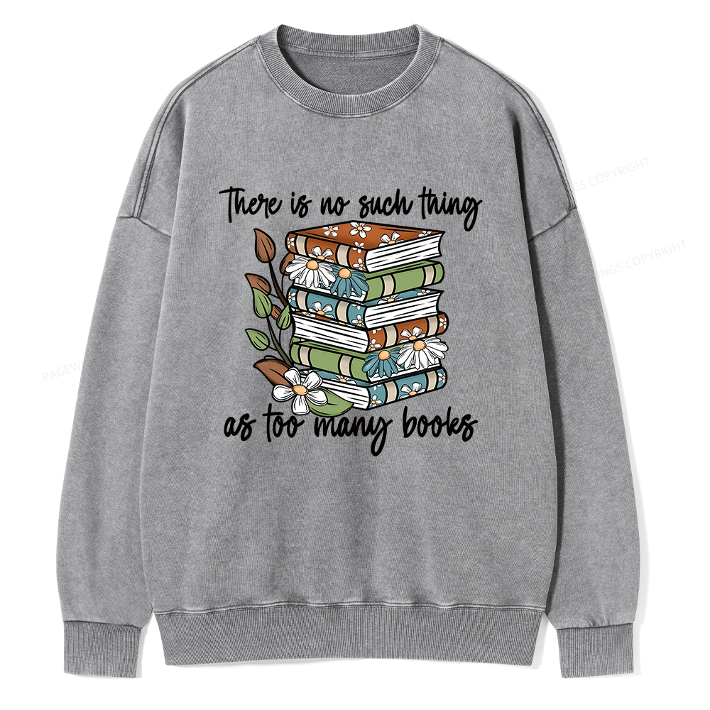 Pagewings There Is No Such Thing As Too Many Books Unisex Washed Sweatshirt