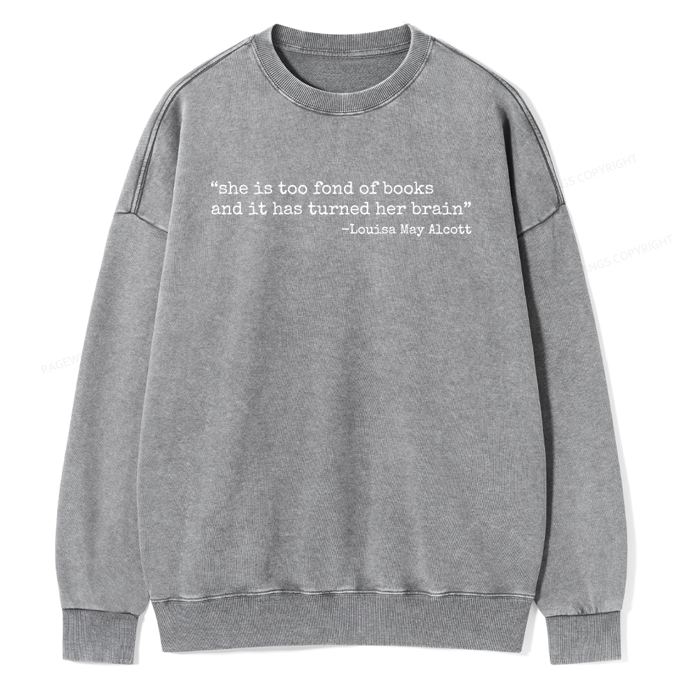 Pagewings She Is Too Fond Of Books And It Has Turned Her Brain Unisex Washed Sweatshirt