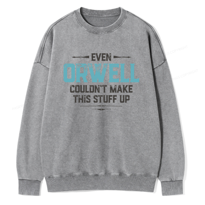 Pagewings Even Orwell Couldn't Make This Stuff Up Unisex Washed Sweatshirt