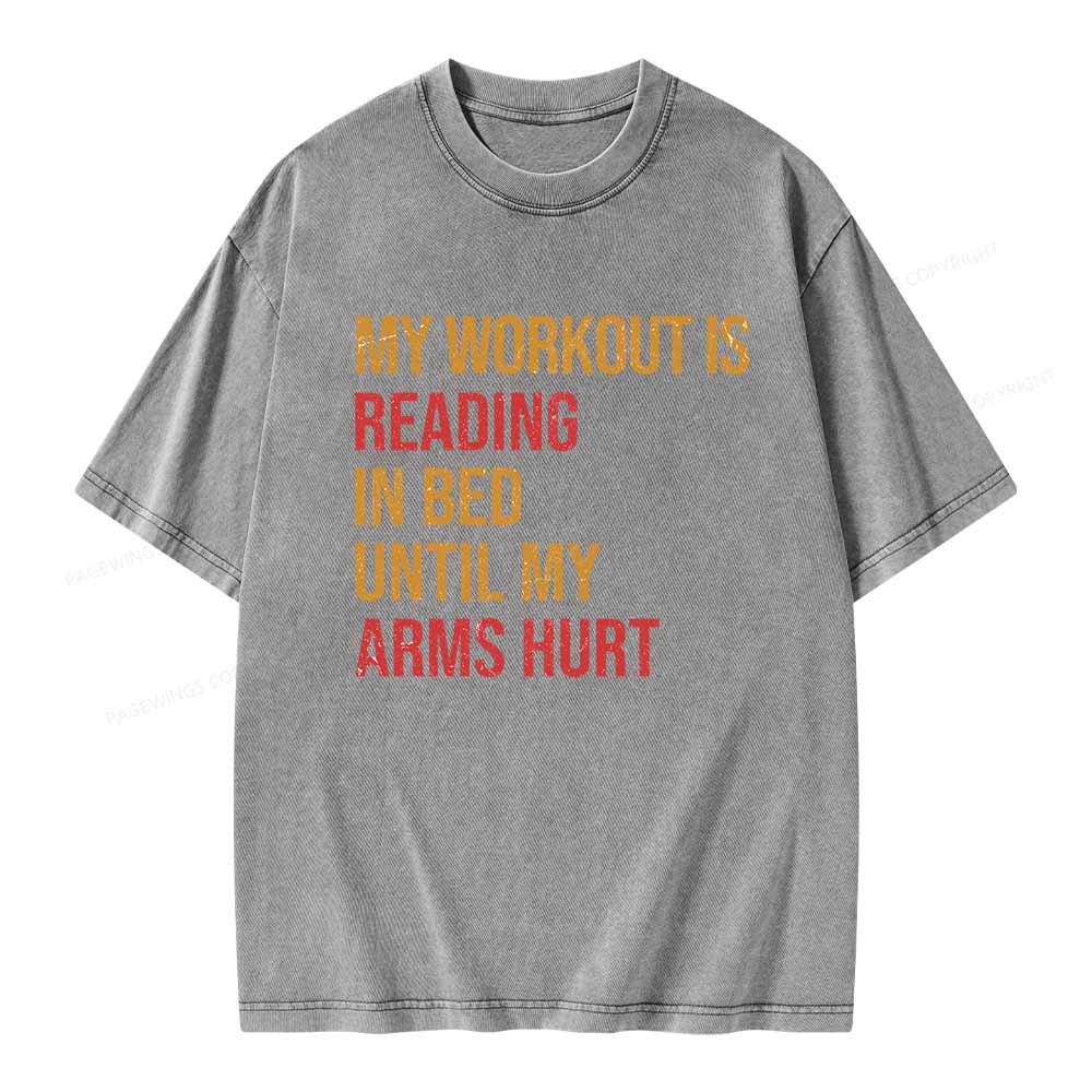 Pagewings My Workout Is Reading In Ben Until My Arms Hurt Unisex Washed T-shirt