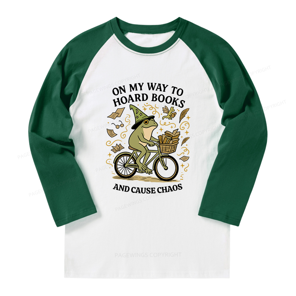 Pagewings On My Way To Hoard Books And Cause Chaos Long Sleeve Raglan T-shirt