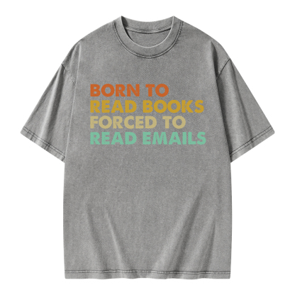 Pagewings Born To Read Books Forced To Read Emails Unisex Washed T-shirt