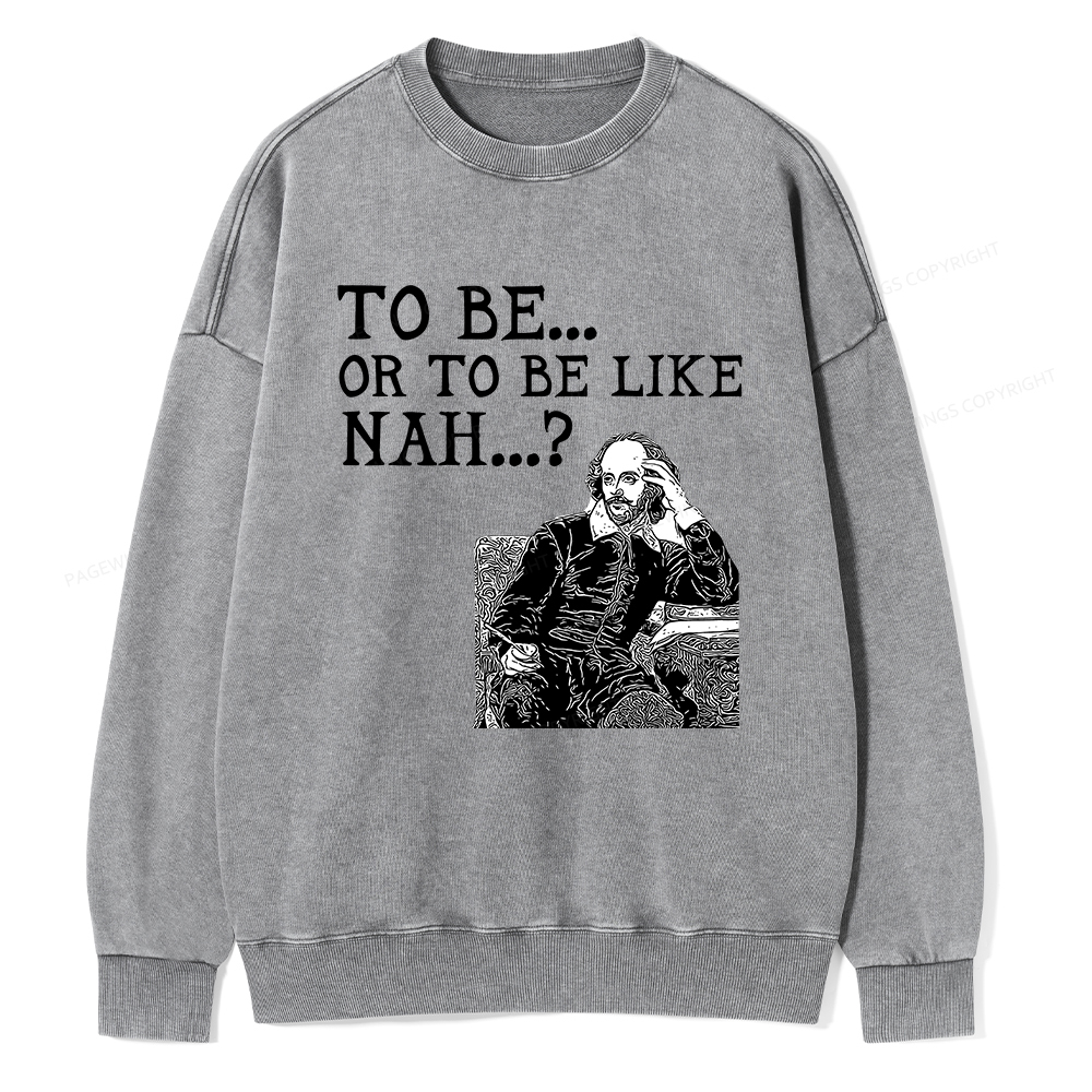 Pagewings To Be or To Be Like Nah Shakespeare Unisex Washed Sweatshirt