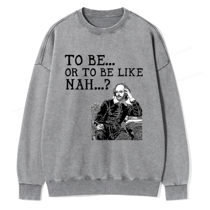 Pagewings To Be or To Be Like Nah Shakespeare Unisex Washed Sweatshirt