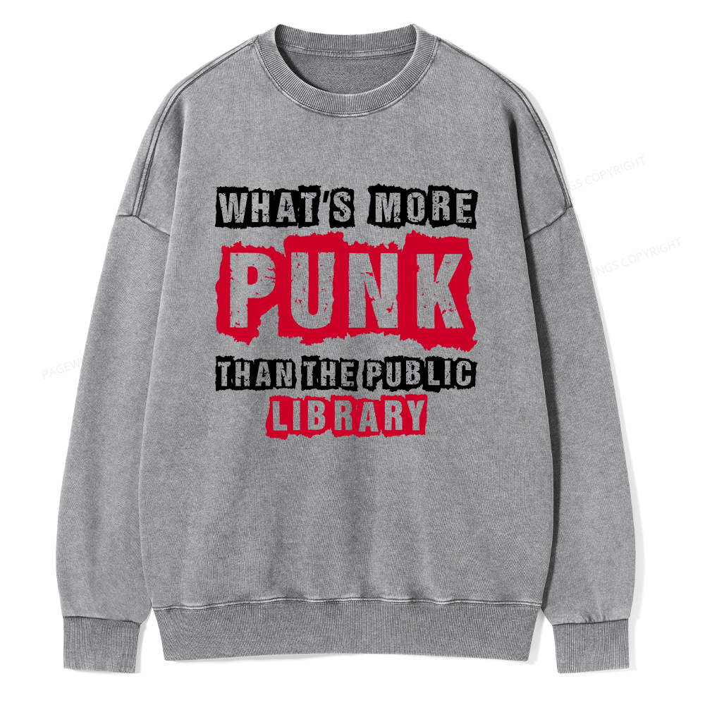 Pagewings Whats More Punk Than The Public Library Unisex Washed Sweatshirt
