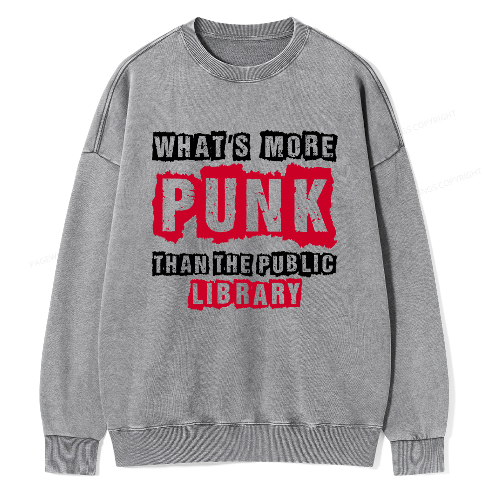 Pagewings Whats More Punk Than The Public Library Unisex Washed Sweatshirt