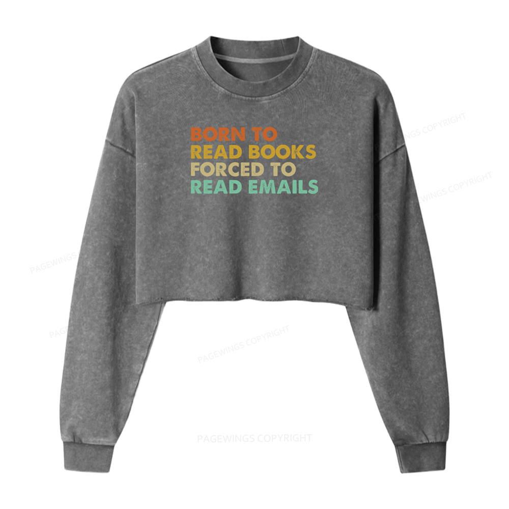 Pagewings Born To Read Books Forced To Read Emails Women Washed Crop Sweatshirt
