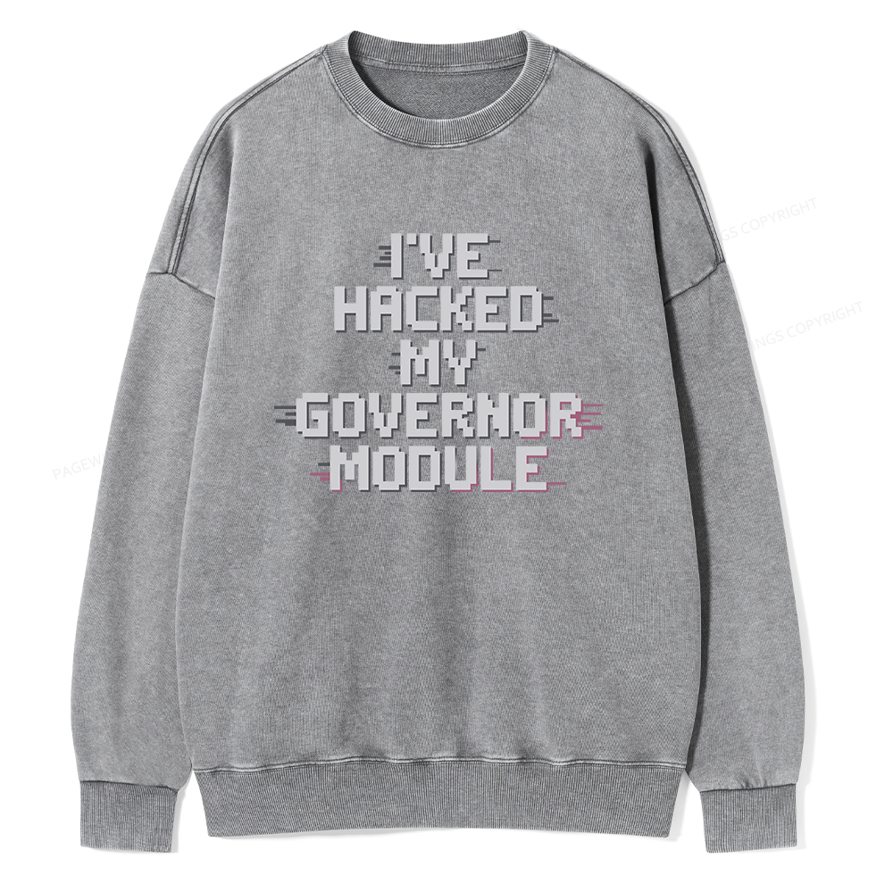 Pagewings I've Hacked My Governor Module Unisex Washed Sweatshirt
