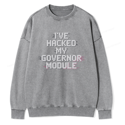Pagewings I've Hacked My Governor Module Unisex Washed Sweatshirt