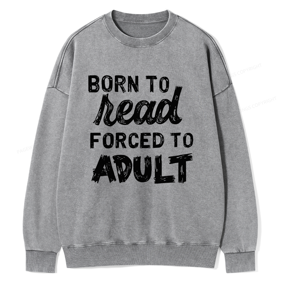 Pagewings Born to Read Forced to Adult Unisex Washed Sweatshirt