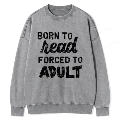 Pagewings Born to Read Forced to Adult Unisex Washed Sweatshirt