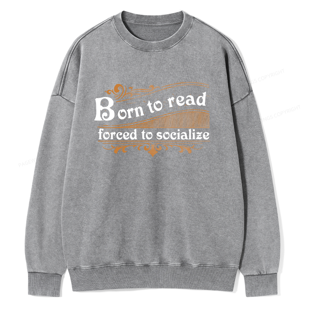 Pagewings Born To Read Forced To Socialize Unisex Washed Sweatshirt