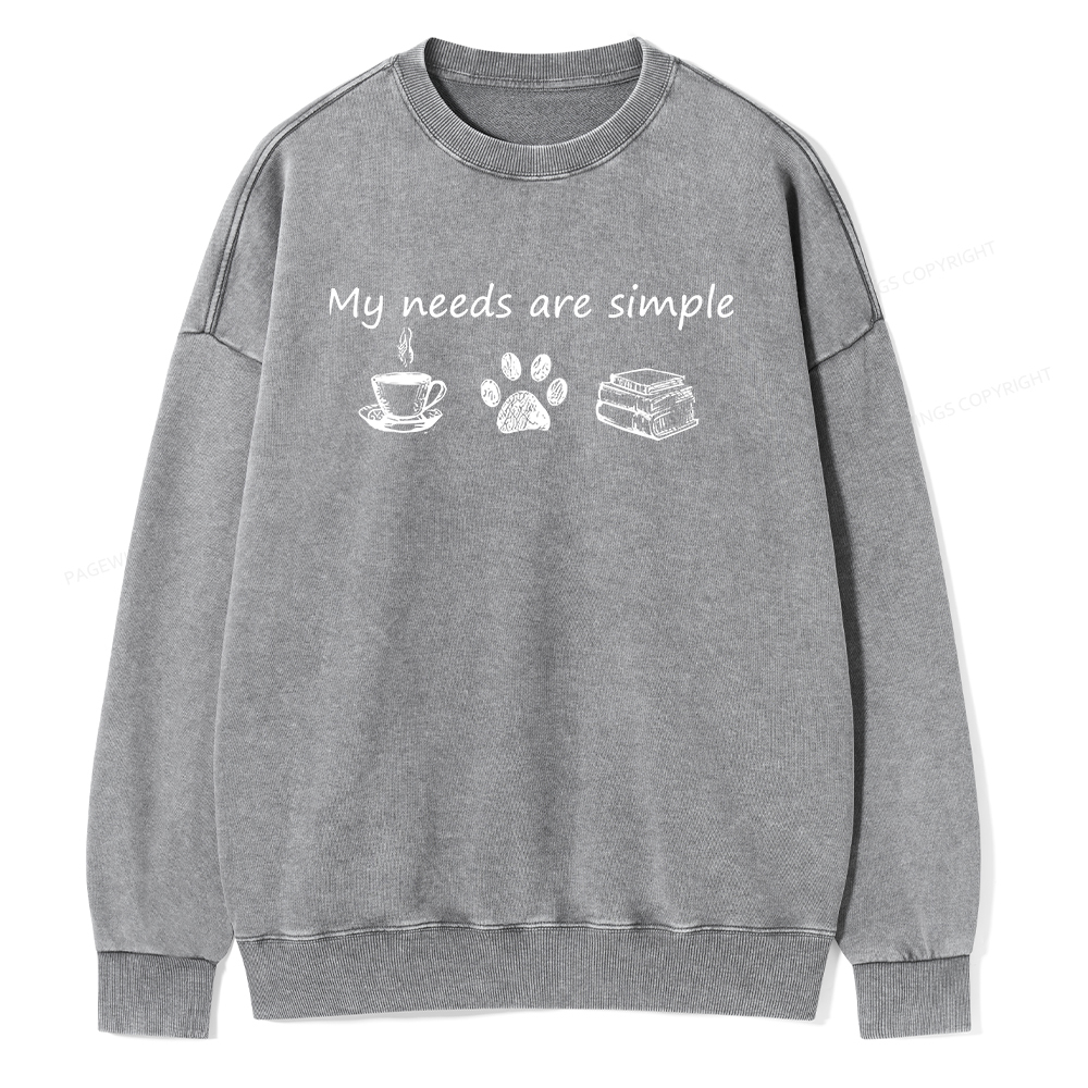 Pagewings My Needs Are Simple Unisex Washed Sweatshirt