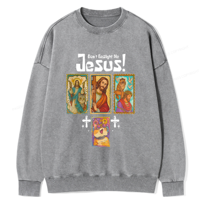Pagewings Don't Gaslight Me Jesus Unisex Washed Sweatshirt