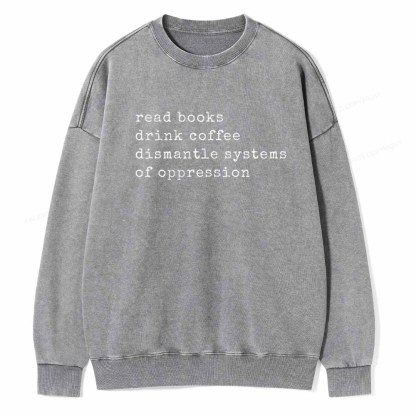 Pagewings Read Books Drink Coffee Dismantle Systems of Oppression Colors Shirt Unisex Washed Sweatshirt