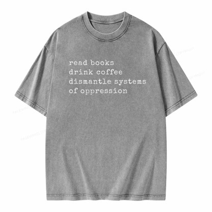 Pagewings Read Books Drink Coffee Dismantle Systems of Oppression Colors Shirt Unisex Washed T-shirt