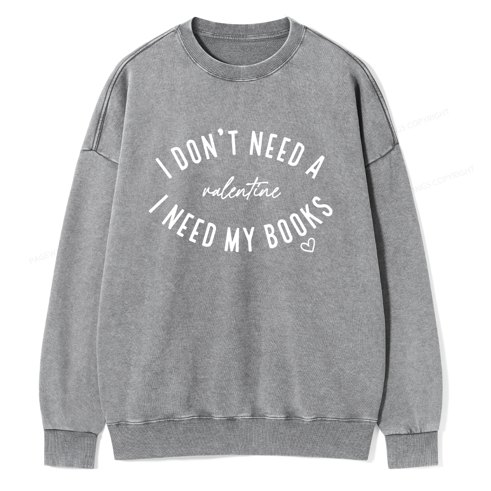 Pagewings I Don't Need A Valentine I Need My Books Unisex Washed Sweatshirt